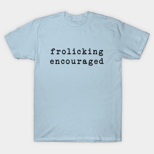 frolicking encouraged T-Shirt
